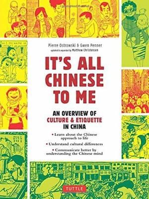 It's All Chinese To Me : An Overview of Culture & Etiquette in China - Pierre Ostrowski