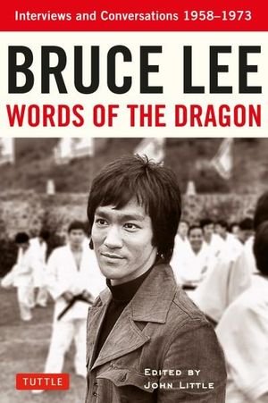 Bruce Lee : Words of the Dragon : Interviews and Conversations 1958-1973 - Bruce Lee