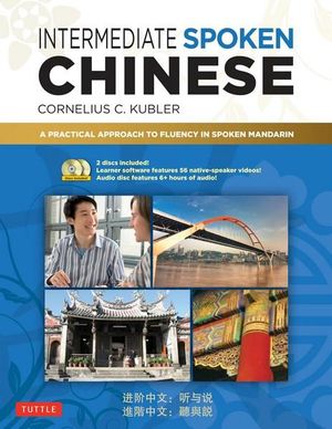 Intermediate Spoken Chinese : Practical Approach to Fluency in Spoken Mandarin (DVD and MP3 Audio CD Included) - Cornelius C. Kubler