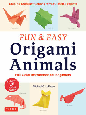 Fun & Easy Origami Animals : Full-Color Instructions for Beginners (includes 20 Sheets of 6" Origami Paper) - Michael G. LaFosse