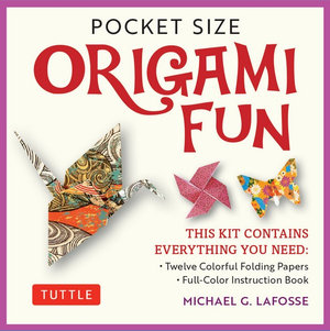 Pocket Size Origami Fun Kit : Contains Everything You Need to Make 7 Exciting Paper Models - Michael G. LaFosse