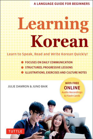 Learning Korean : A Language Guide for Beginners: Learn to Speak, Read and Write Korean Quickly! (Free Online Audio & Flashcards) - Julie Damron