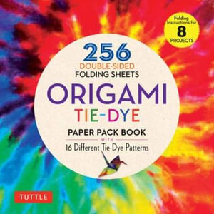 Origami Tie-Dye Patterns Paper Pack Book : 256 Double-Sided Folding Sheets (Includes Instructions for 8 Projects) - Tuttle Studio