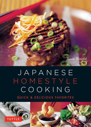 Japanese Homestyle Cooking : Quick and Delicious Favorites - Susie Donald