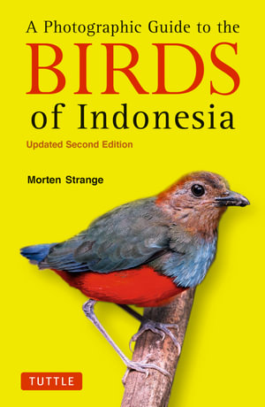 The Photographic Guide to the Birds of Indonesia : Updated Second Edition - Morten Strange