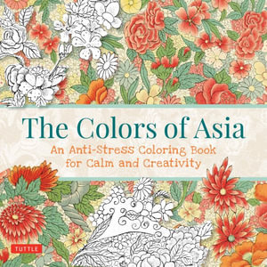 The Colors of Asia : An Anti-Stress Coloring Book for Calm and Creativity - Tuttle Studio