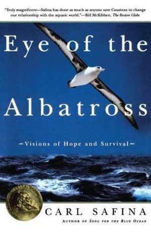 Eye of the Albatross : Visions of Hope and Survival - Carl Safina