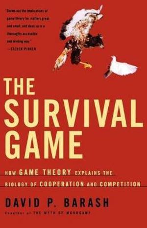 The Survival Game : How Game Theory Explains the Biology of Cooperation and Competition - David P. Barash