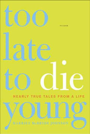 Too Late to Die Young : Nearly True Tales from a Life - Harriet McBryde Johnson