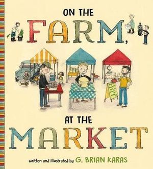 On the Farm, at the Market - G Brian Karas