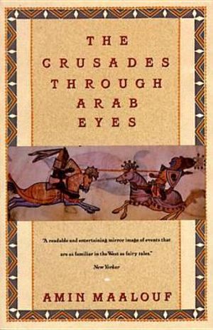 The Crusades through Arab Eyes : Saqi Essentials - Amin Maalouf