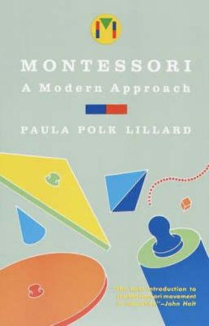 Montessori : Modern Approach - Paula Polk Lillard