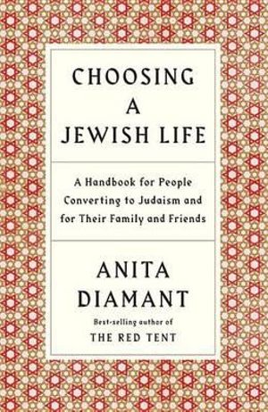 Choosing a Jewish Life : A Handbook for People Converting to Judaism and for Their Family and Friends - Anita Diamant