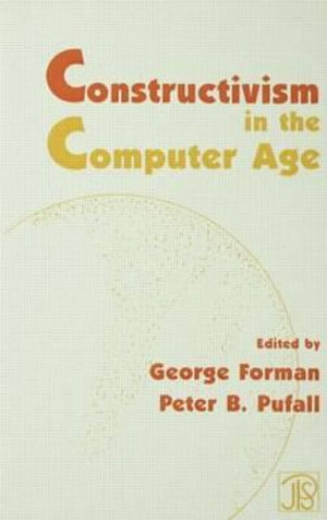 Constructivism in the Computer Age : Jean Piaget Symposium Series - George E. Forman