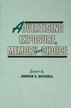 Advertising Exposure, Memory and Choice : Advertising and Consumer Psychology - Andrew A. Mitchell