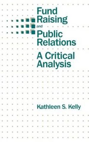 Fund Raising and Public Relations : A Critical Analysis - Kathleen S. Kelly