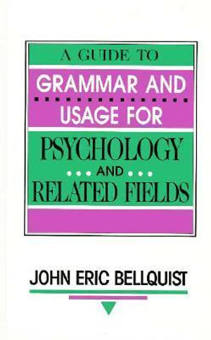 A Guide To Grammar and Usage for Psychology and Related Fields - John Eric Bellquist