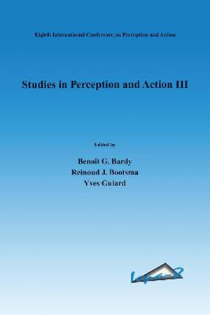 Studies in Perception and Action III : Eighth International Conference on Perception and Action, July 9-14, 1995, Marseille, France - Benoit G. Bardy