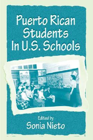 Puerto Rican Students in U.s. Schools : Sociocultural, Political, and Historical Studies in Education Series - Sonia Nieto