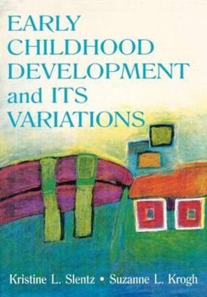 Early Childhood Development and Its Variations : Lea's Early Childhood Education Series - Kristine Slentz