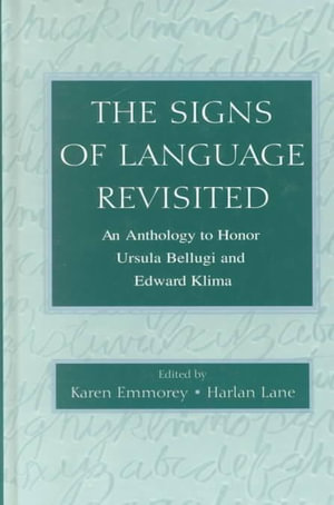 The Signs of Language Revisited : An Anthology to Honor Ursula Bellugi and Edward Klima - Karen Emmorey