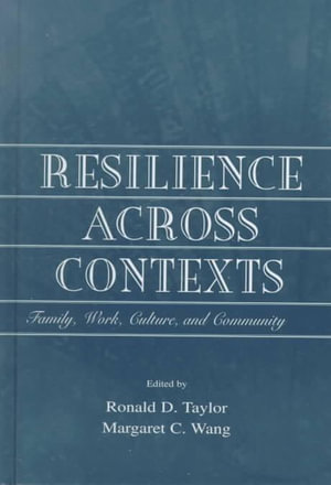 Resilience Across Contexts : Family, Work, Culture, and Community - Ronald D. Taylor