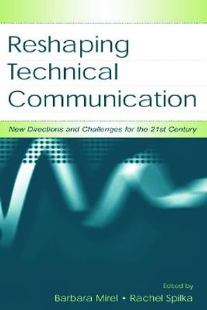 Reshaping Technical Communication : New Directions and Challenges for the 21st Century - Barbara Mirel