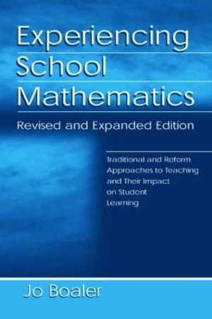 Experiencing School Mathematics : Traditional and Reform Approaches To Teaching and Their Impact on Student Learning, Revised and Expanded Edition - Jo Boaler