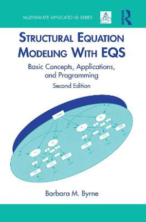 Structural Equation Modeling With EQS : Basic Concepts, Applications, and Programming, Second Edition - Barbara M.  Byrne