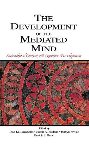 The Development of the Mediated Mind : Sociocultural Context and Cognitive Development - Joan M. Lucariello