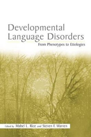 Developmental Language Disorders : From Phenotypes to Etiologies - Mabel L. Rice