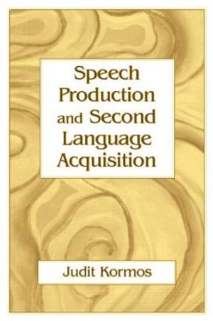 Speech Production and Second Language Acquisition : Cognitive Science and Second Language Acquisition Series - Judit Kormos