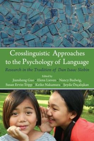 Crosslinguistic Approaches to the Psychology of Language : Research in the Tradition of Dan Isaac Slobin - Jiansheng Guo