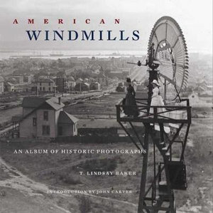 American Windmills : An Album of Historic Photographs - T. Lindsay Baker