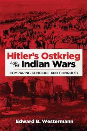 Hitler's Ostkrieg And The Indian Wars By Edward B. Westermann ...