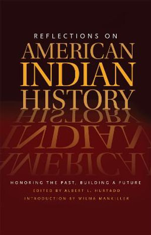 Reflections on American Indian History : Honoring the Past, Building a Future - Albert L. Hurtado