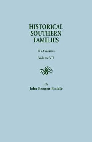 Historical Southern Families. in 23 Volumes. Volume VII - John Bennett Boddie