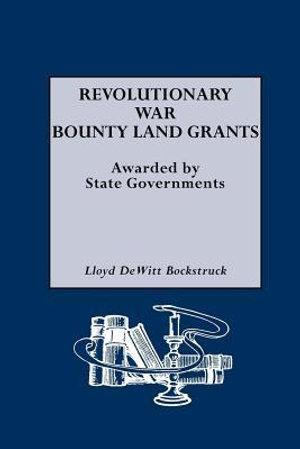 Revolutionary War Bounty Land Grants - Lloyd DeWitt Bockstruck