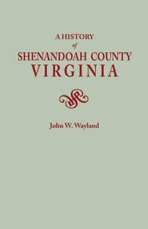 History of Shenandoah County, Virginia. Second (Augmented) Edition [1969] - John W. Wayland