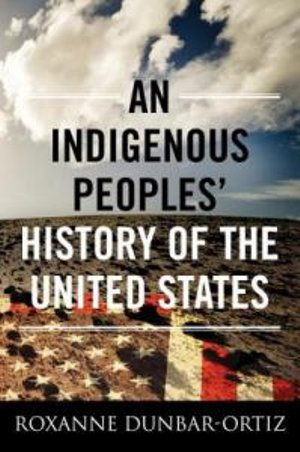 An Indigenous Peoples' History of the United States : ReVisioning History : Book 3 - Roxanne Dunbar-Ortiz