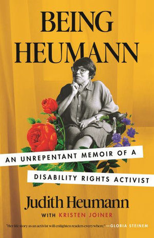 Being Heumann : An Unrepentant Memoir of a Disability Rights Activist - Judith Heumann