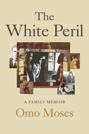 The White Peril : A Family Memoir - Omo Moses