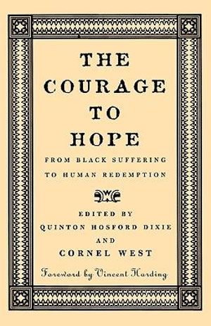 The Courage To Hope : From Black Suffering to Human Redemption - Cornel West