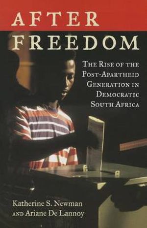 After Freedom : The Rise of the Post-Apartheid Generation in Democratic South Africa - Ariane De Lannoy