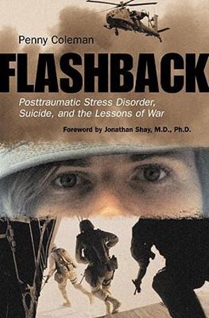 Flashback : Posttraumatic Stress Disorder, Suicide, and the Lessons of War - Penny Coleman