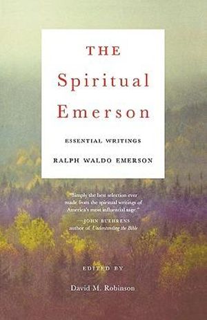 The Spiritual Emerson : Essential Writings - Ralph Waldo Emerson