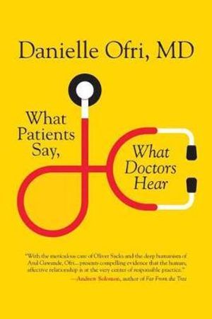 What Patients Say, What Doctors Hear - Danielle Ofri, MD