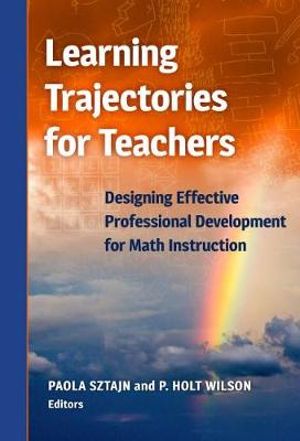 Learning Trajectories for Teachers : Designing Effective Professional Development for Math Instruction - Paola Sztajn