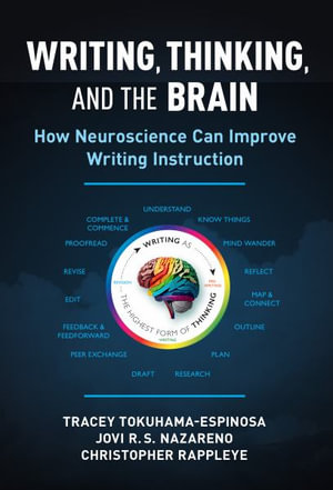 Writing, Thinking, and the Brain : How Neuroscience Can Improve Writing Instruction - Tracey Tokuhama-Espinosa