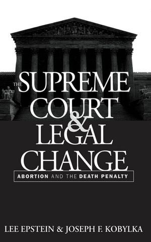 The Supreme Court and Legal Change : Abortion and the Death Penalty - Lee Epstein